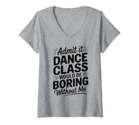 Femme Admit It Dance Would Be Boring Without Me Funny Dancer T-Shirt avec Col en V