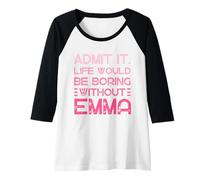 Femme Admit It Life Would Be Boring Without Emma Nom personnalisé Manche Raglan