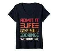 Femme Admit It Life Would Be Boring Without Me, drôle de dicton rétro T-Shirt avec Col en V