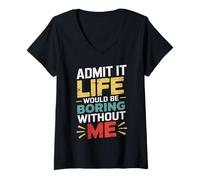 Femme Admit It Life Would Be Boring Without Me Drôle Sarcastique T-Shirt avec Col en V
