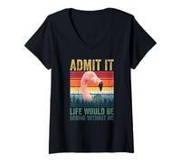 Femme Admit It Life Would Be Boring Without Me Flamingo Saying Pun T-Shirt avec Col en V