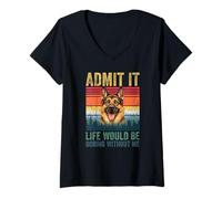 Femme Admit It Life Would Be Boring Without Me German Shepherd T-Shirt avec Col en V