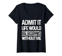 Femme Admit It Life Would Be Boring Without Me Inscription rétro T-Shirt avec Col en V