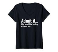 Femme Admit It Life Would Be Boring Without Me Women Men Coworker T-Shirt avec Col en V