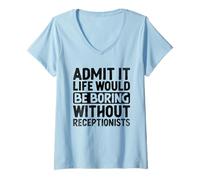 Femme Admit It Life Would Be Boring Without Receptionist Receptionist Receptionist T-Shirt avec Col en V