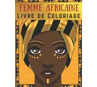 Femme Africaine Livre de Coloriage: Visages de Reines Noires à Colorier - Pour Se Détendre et Réduire le Stress | Coloriage Anti Stress pour Adultes, ... Africaines - Célébrer les femmes noires.