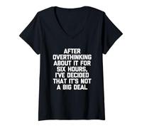 Femme « After Overthink About It for Six Hours... » - Inscription drôle T-Shirt avec Col en V