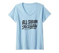Femme All Sugar No Daddy Funny Sweet Confident Citation Blague T-Shirt avec Col en V