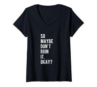 Femme Alors Peut-être ne Le gâchez Pas, d'accord ? T-Shirt avec Col en V