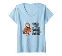 Femme Always Be Yourself Unless You Can Be a Perdrix T-Shirt avec Col en V