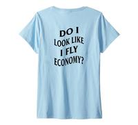 Femme Amusant First Class Do I Look Like I Fly Economy (Art AU Dos) T-Shirt avec Col en V