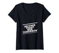 Femme Amusant Humour Texte Funny People Funny Ni Today Nor Tomorrow T-Shirt avec Col en V