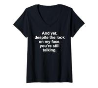 Femme and Yet You're Still Talking Sarcastic Citation Humour T-Shirt avec Col en V
