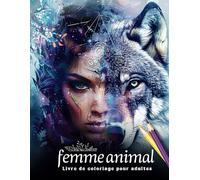 Femme Animal / coloriage adulte / livre de coloriage adulte zen et relaxant: 50 coloriages pour adultes de femmes et animaux fantastiques