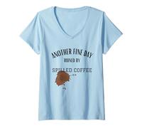 Femme Another Fine Day Ruined by Spilled Coffee Sarcasme Amusant T-Shirt avec Col en V