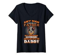 Femme Any Man Can Be A Father Australian Cattle Daddy Dog Dad T-Shirt avec Col en V