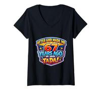 Femme Après Que Dieu m'ait créé il y a 67 Ans, il a Dit Que c'était 67e Anniversaire T-Shirt avec Col en V