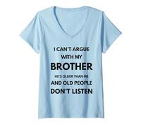 Femme Argument humoristique « I Can't Argue With My Brother » T-Shirt avec Col en V