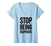 Femme Arrêtez d'être désespéré T-Shirt avec Col en V