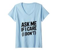 Femme Ask Me If I Care (I Don't) Humour Sarcastique drôle T-Shirt avec Col en V