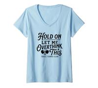 Femme Attendez-Moi de trop Penser à ce Club de Tennis de Table de ping-Pong T-Shirt avec Col en V