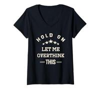 Femme Attends, laisse-moi trop réfléchir à ce truc drôle T-Shirt avec Col en V