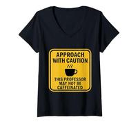 Femme Attention, ce Professeur Peut ne Pas être Un Amateur de café caféiné T-Shirt avec Col en V