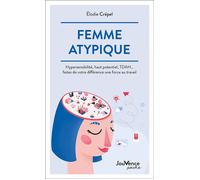 Femme atypique Hypersensibilité, haut potentiel, TDAH... faites de votre différence un force au travail - Elodie Crepel - Jouvence - Poche - Guide