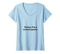 Femme Aujourd'hui, je suis une oie sérieuse T-Shirt avec Col en V