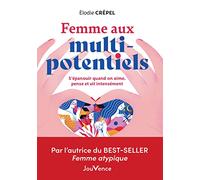 Femme Aux Multi Potentiels - S'épanouir Quand On Aime, Pense Et Vit Intensément