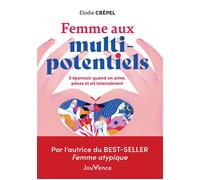 Femme aux multi-potentiels S'épanouir quand on aime, pense et vit intensément - Elodie Crepel - Jouvence - broché - Guide