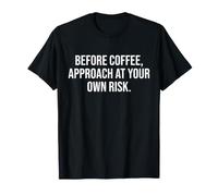 Femme Avant Le café, approchez à Vos Risques et périls T-Shirt