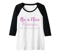 Femme Be a Nice Human It's Not That Hard - Message de gentillesse Manche Raglan