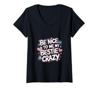 Femme Be Nice to Me My Bestie is Crazy Ami Protecteur |- T-Shirt avec Col en V