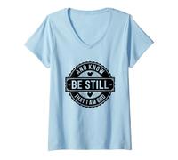 Femme Be Still and Know That I Am God - Écritures de Foi chrétienne T-Shirt avec Col en V