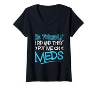Femme Be Yourself I Did and They Put Me on Meds Funny Therapy Blague T-Shirt avec Col en V