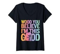 Femme Beaver Wood You Believe I'm This Good T-Shirt avec Col en V
