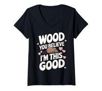 Femme Beaver Wood You Believe I'm This Good T-Shirt avec Col en V