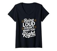 Femme Being Loud Doesn’t Make You Right Funny Sarcastic Quote T-Shirt avec Col en V