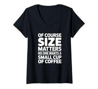 Femme Bien sûr, la Taille Compte, Personne ne Veut Une Petite Tasse de café T-Shirt avec Col en V