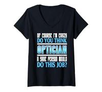 Femme Bien sûr Que Je suis Un Peu Fou Citation opticien T-Shirt avec Col en V