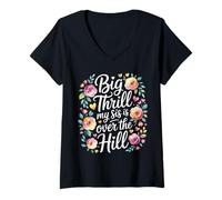 Femme Big Thrill My Sis is Over The Hill Birthday Humor Roast T-Shirt avec Col en V