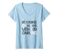 Femme Blague Humoristique « of Course I'm in Love with You Darling » T-Shirt avec Col en V