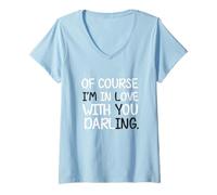 Femme Blague Humoristique « of Course I'm in Love with You Darling » T-Shirt avec Col en V