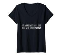 Femme Blague pour adulte I'd Agree With You But Then We'D Both Be Wrong T-Shirt avec Col en V