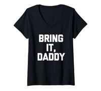 Femme Bring It, Daddy - Dire drôle Sarcastique Mignon Cool Fantaisie T-Shirt avec Col en V