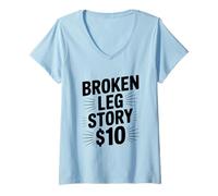 Femme Broken Leg Story $10 Humour drôle de blessure hilarante T-Shirt avec Col en V