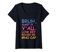 Femme Bruh Admit It Y'all Low Key Missed Me No Cap Funny Tee T-Shirt avec Col en V