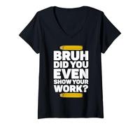 Femme Bruh Did You Even Show Your Work Pi Day Math Teacher's Day T-Shirt avec Col en V