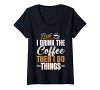Femme Buveur de caféine First I Drink Coffee Then I Do Things T-Shirt avec Col en V